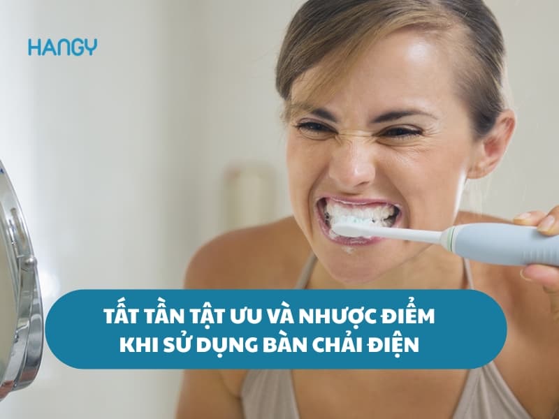 Tất tần tật ưu và nhược điểm khi sử dụng bàn chải điện