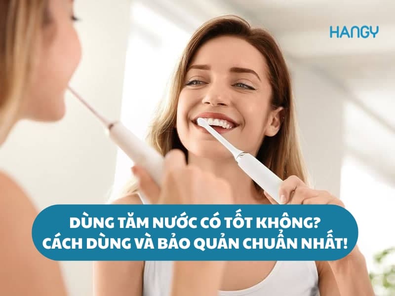 Dùng tăm nước có tốt không? Cách dùng và bảo quản chuẩn nhất