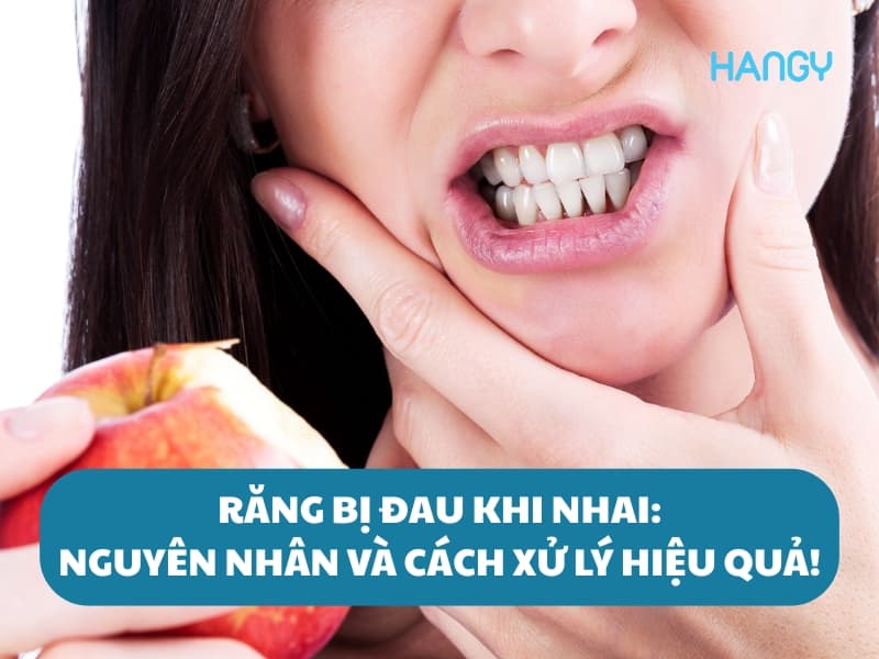 Răng bị đau khi nhai: Nguyên nhân và bí quyết xử lý hiệu quả nhất!
